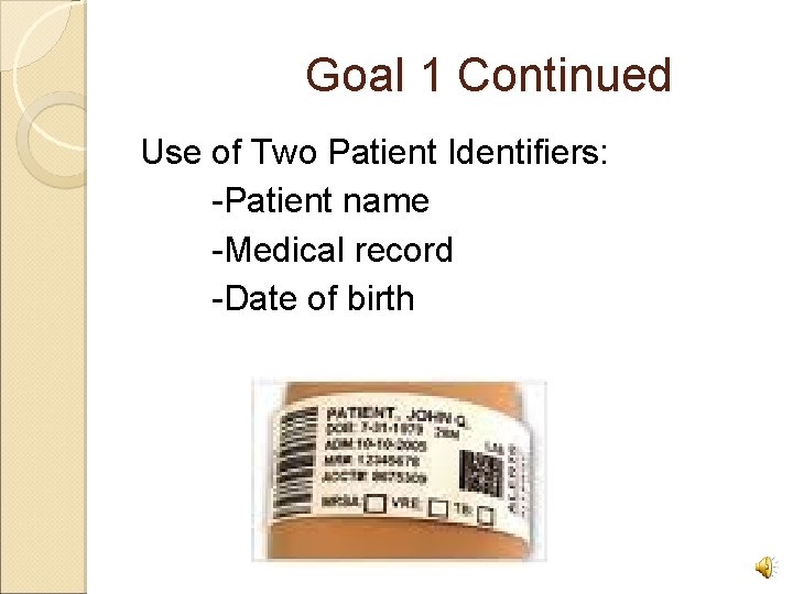 Goal 1 Continued Use of Two Patient Identifiers: -Patient name -Medical record -Date of