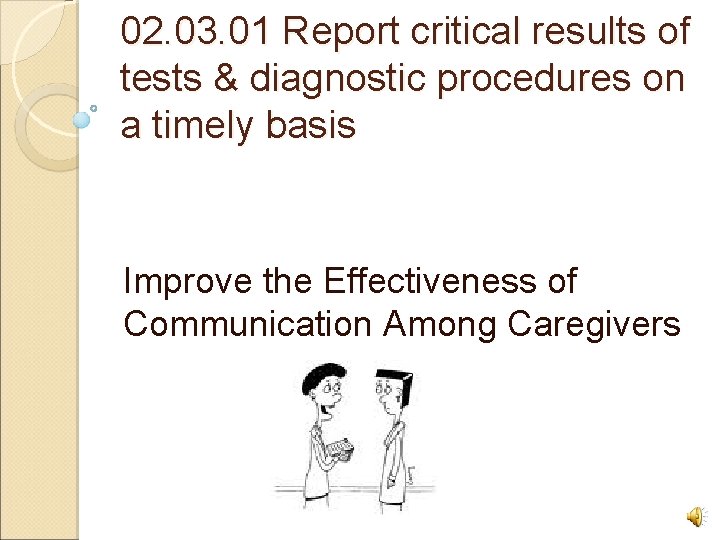 02. 03. 01 Report critical results of tests & diagnostic procedures on a timely