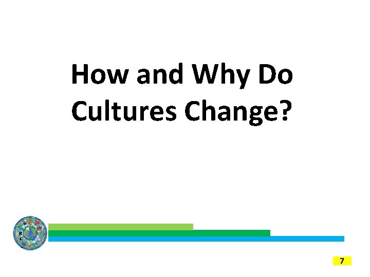 How and Why Do Cultures Change 6 th