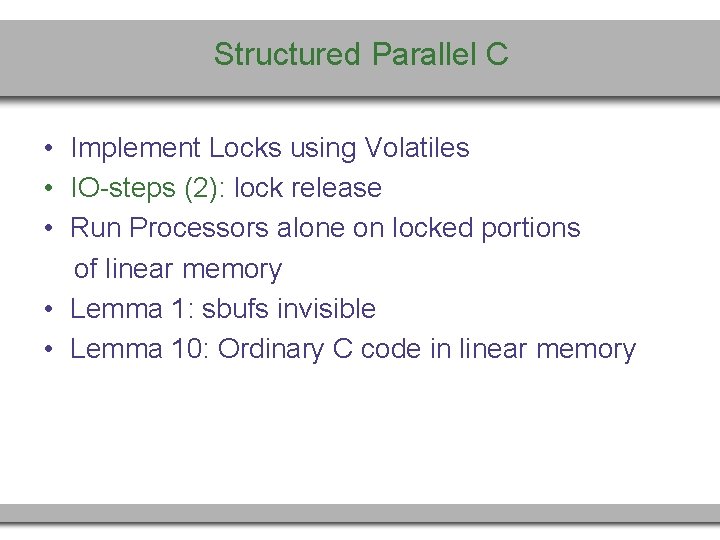 Structured Parallel C • Implement Locks using Volatiles • IO-steps (2): lock release •