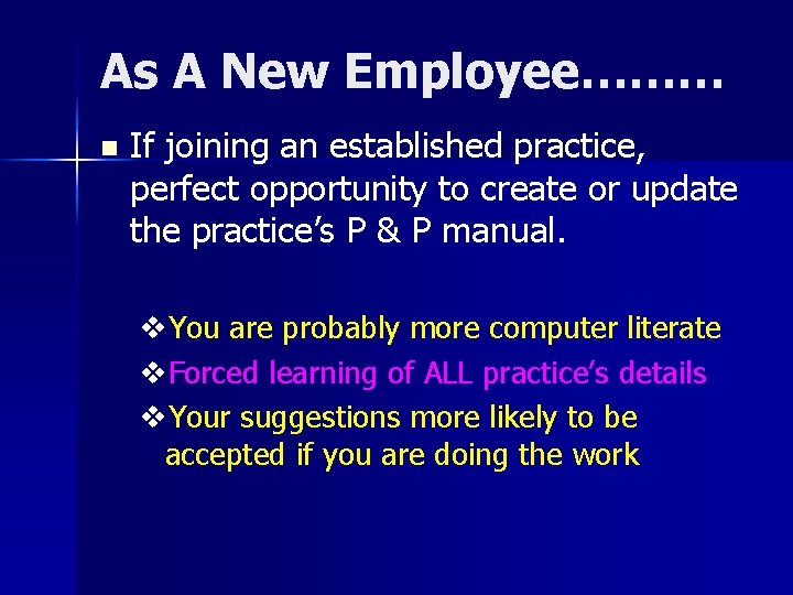 As A New Employee……… n If joining an established practice, perfect opportunity to create
