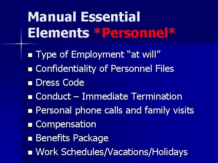 Manual Essential Elements *Personnel* Type of Employment “at will” n Confidentiality of Personnel Files
