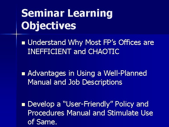 Seminar Learning Objectives n Understand Why Most FP’s Offices are INEFFICIENT and CHAOTIC n