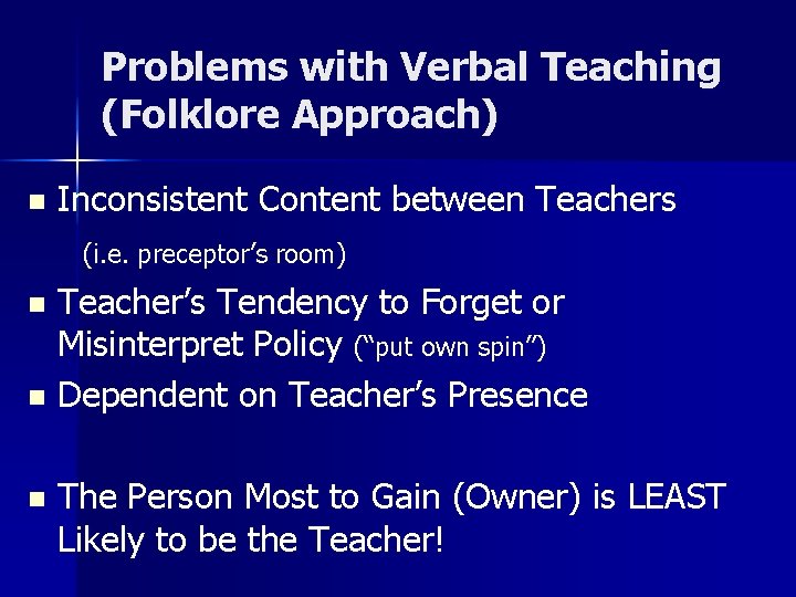 Problems with Verbal Teaching (Folklore Approach) n Inconsistent Content between Teachers (i. e. preceptor’s