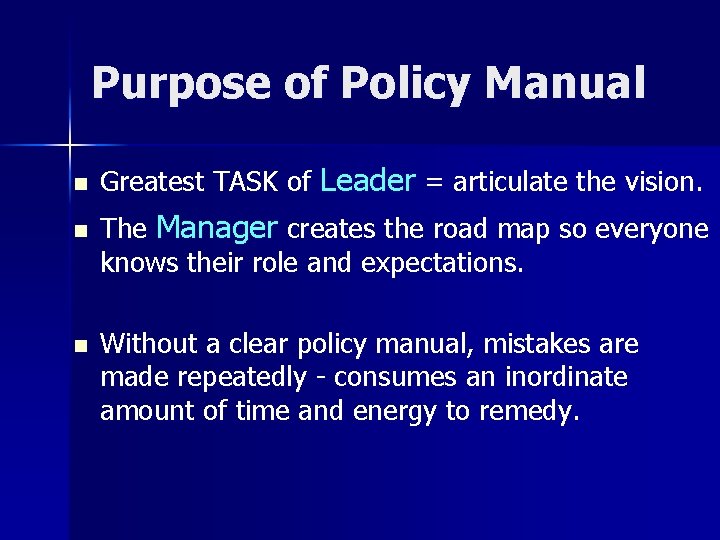 Purpose of Policy Manual n n n Greatest TASK of Leader = articulate the