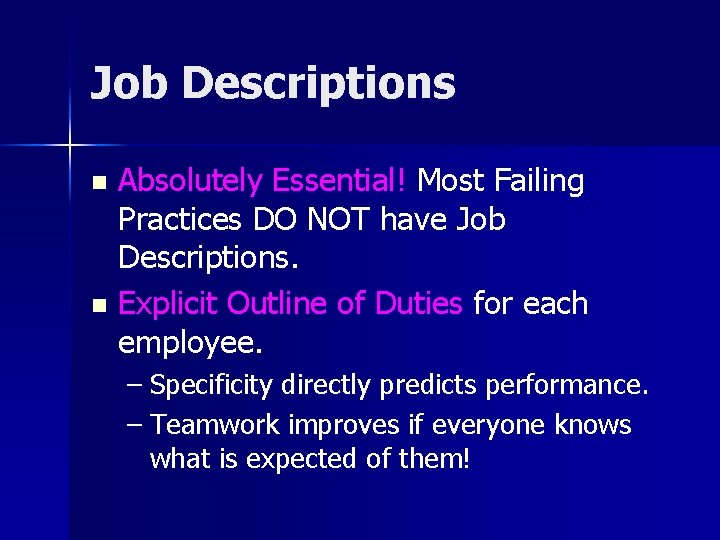 Job Descriptions Absolutely Essential! Most Failing Practices DO NOT have Job Descriptions. n Explicit
