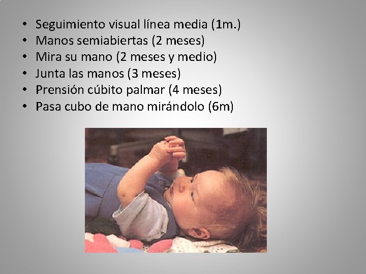  • • • Seguimiento visual línea media (1 m. ) Manos semiabiertas (2