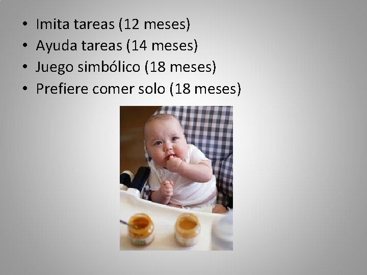  • • Imita tareas (12 meses) Ayuda tareas (14 meses) Juego simbólico (18