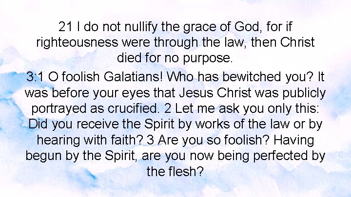 21 I do not nullify the grace of God, for if righteousness were through 21 I do not nullify the grace of God, for if righteousness were through