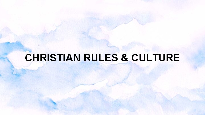 CHRISTIAN RULES & CULTURE CHRISTIAN RULES & CULTURE