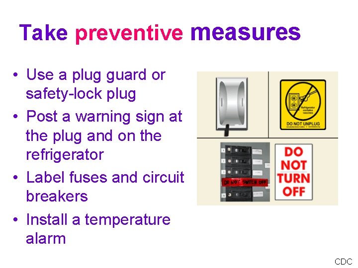 Take preventive measures • Use a plug guard or safety-lock plug • Post a