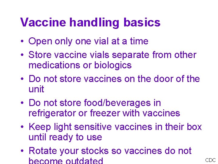 Vaccine handling basics • Open only one vial at a time • Store vaccine