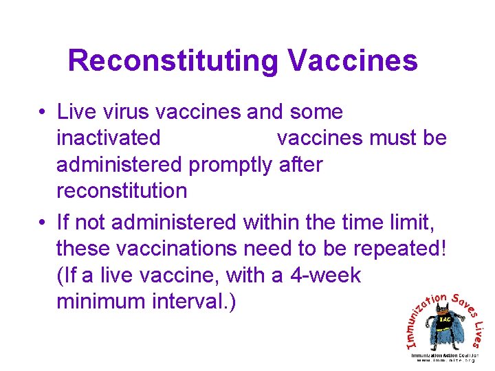 Reconstituting Vaccines • Live virus vaccines and some inactivated vaccines must be administered promptly
