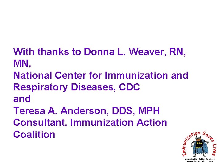With thanks to Donna L. Weaver, RN, MN, National Center for Immunization and Respiratory