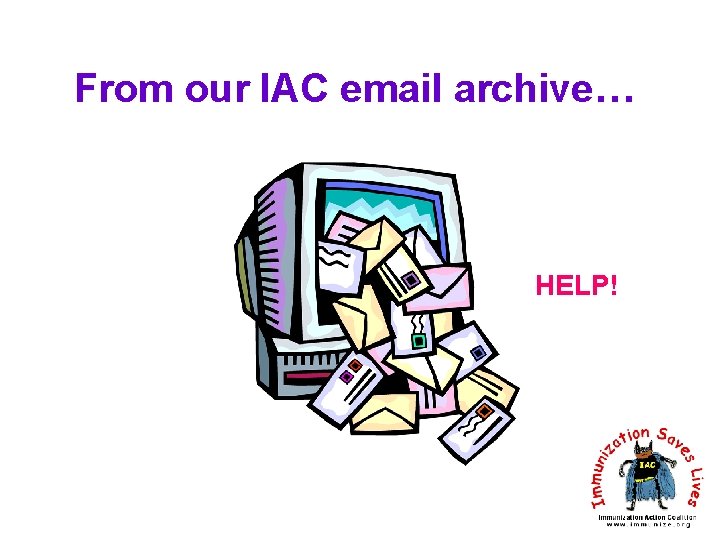 From our IAC email archive… HELP! 