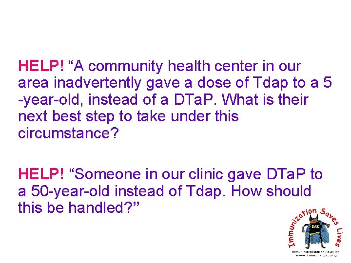 HELP! “A community health center in our area inadvertently gave a dose of Tdap