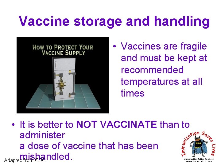 Vaccine storage and handling • Vaccines are fragile and must be kept at recommended
