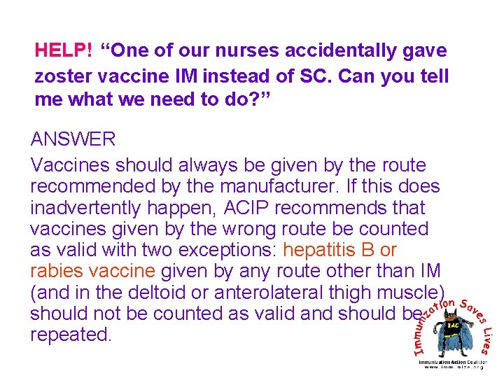 HELP! “One of our nurses accidentally gave zoster vaccine IM instead of SC. Can