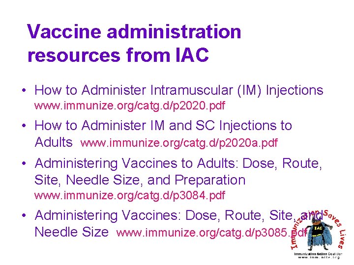 Vaccine administration resources from IAC • How to Administer Intramuscular (IM) Injections www. immunize.