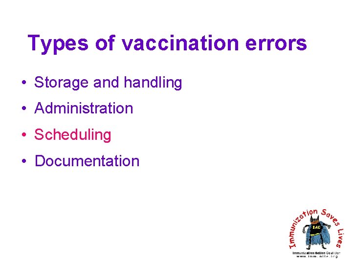 Types of vaccination errors • Storage and handling • Administration • Scheduling • Documentation