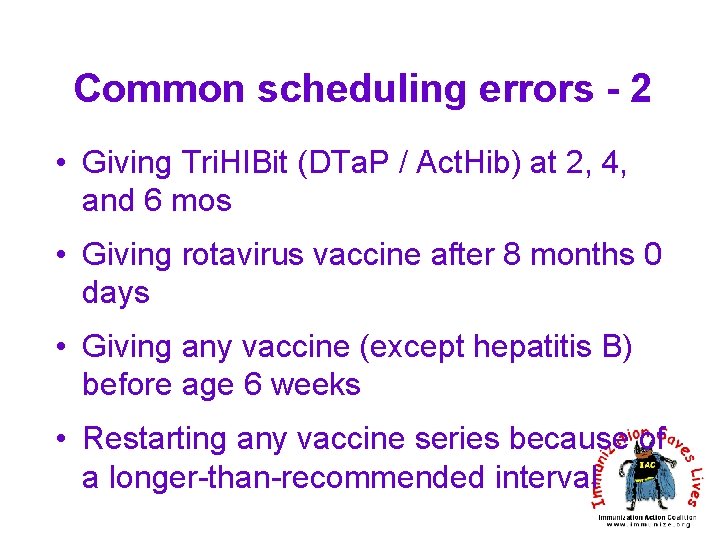 Common scheduling errors - 2 • Giving Tri. HIBit (DTa. P / Act. Hib)