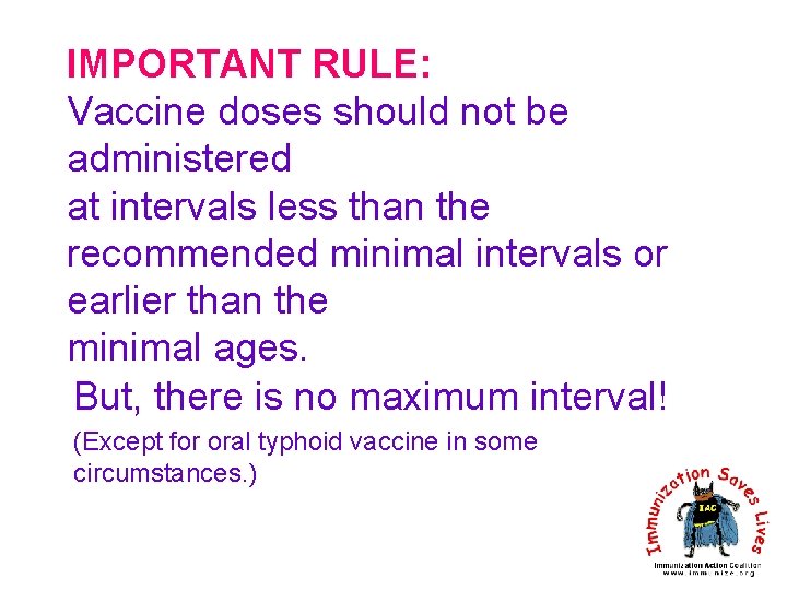 IMPORTANT RULE: Vaccine doses should not be administered at intervals less than the recommended