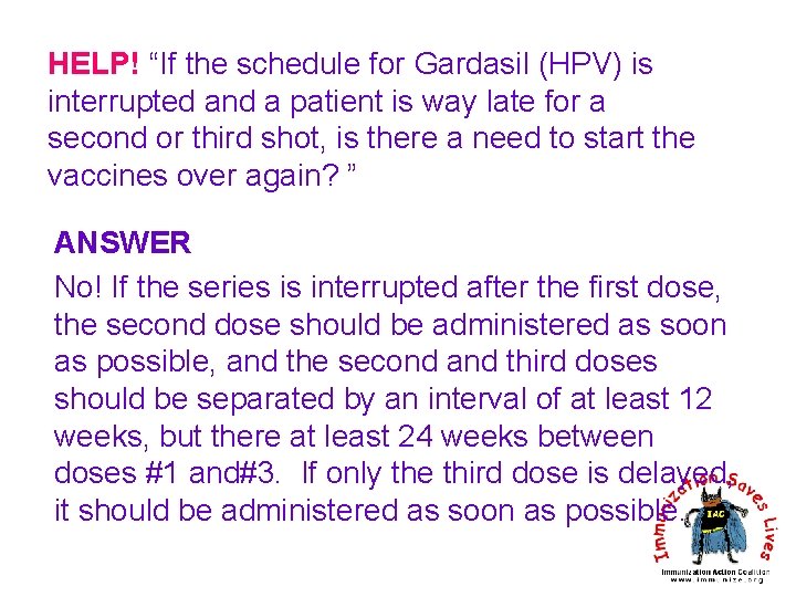 HELP! “If the schedule for Gardasil (HPV) is interrupted and a patient is way