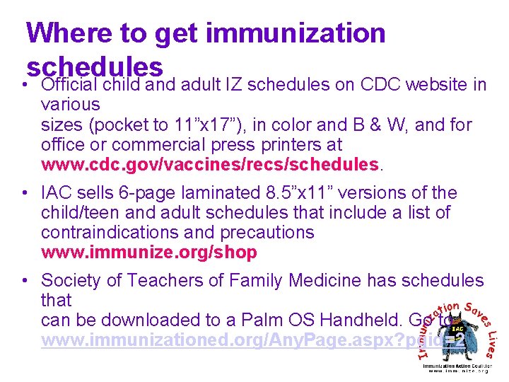 Where to get immunization schedules • Official child and adult IZ schedules on CDC