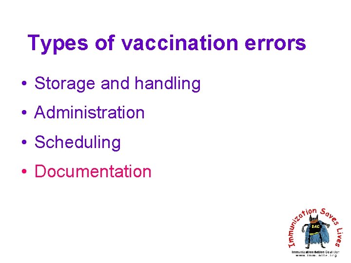 Types of vaccination errors • Storage and handling • Administration • Scheduling • Documentation