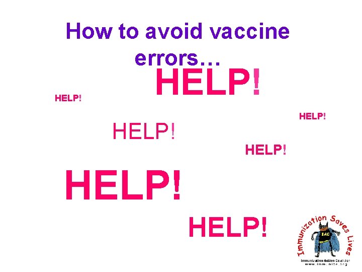How to avoid vaccine errors… HELP! HELP! 