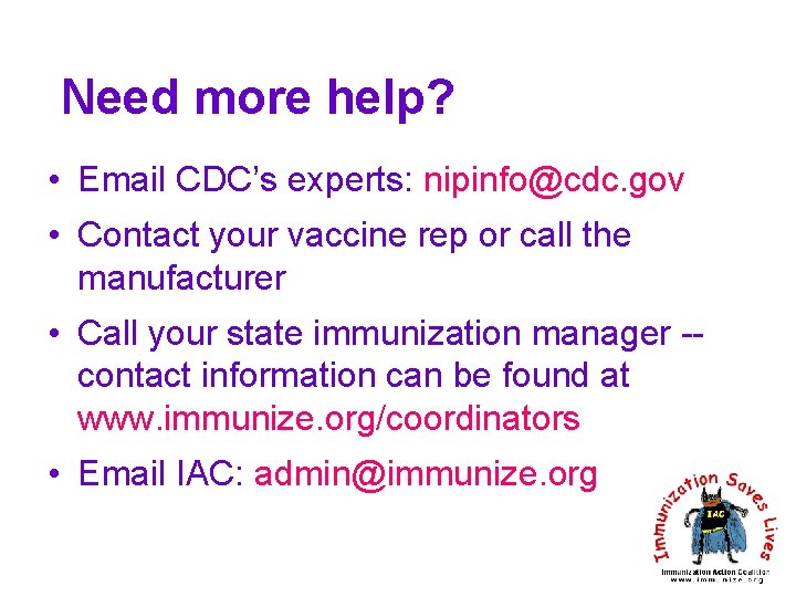 Need more help? • Email CDC’s experts: nipinfo@cdc. gov • Contact your vaccine rep