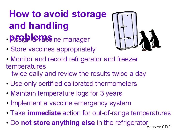 How to avoid storage and handling • problems Assign a vaccine manager • Store