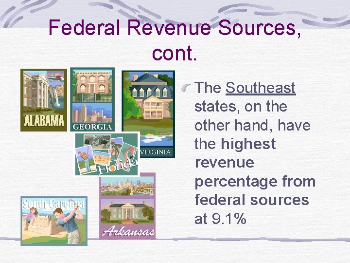 Federal Revenue Sources, cont. The Southeast states, on the other hand, have the highest