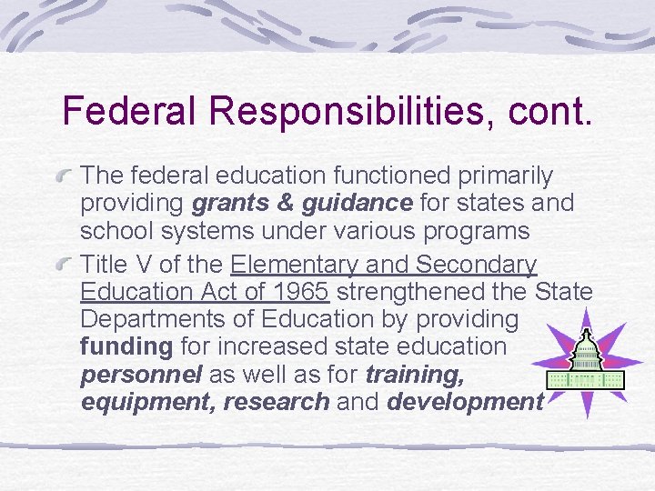 Federal Responsibilities, cont. The federal education functioned primarily providing grants & guidance for states