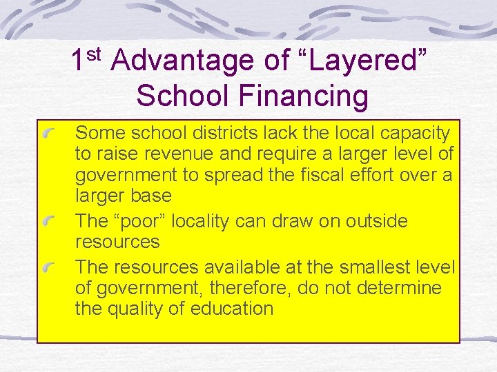 1 st Advantage of “Layered” School Financing Some school districts lack the local capacity