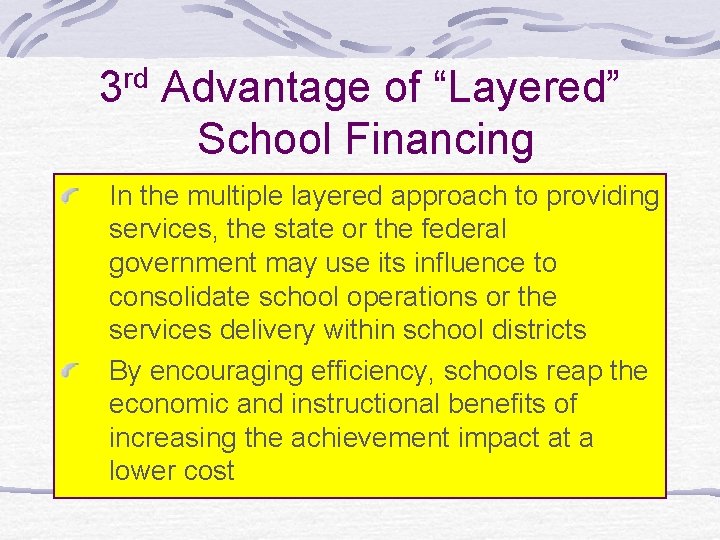 3 rd Advantage of “Layered” School Financing In the multiple layered approach to providing