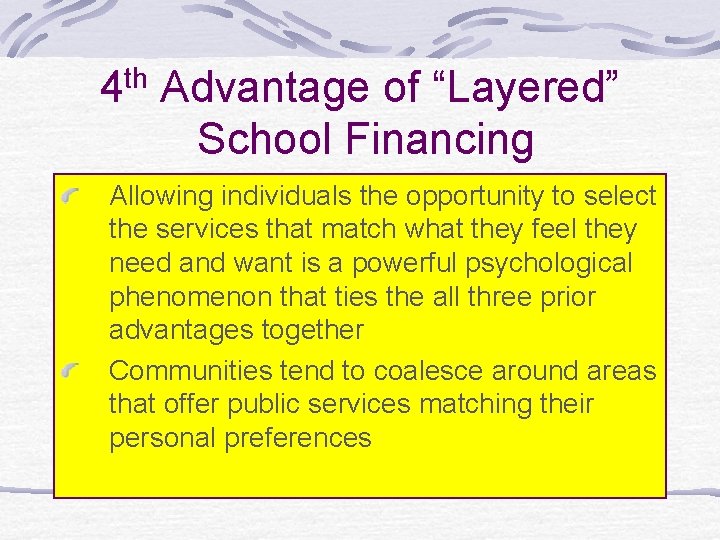 4 th Advantage of “Layered” School Financing Allowing individuals the opportunity to select the