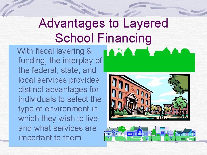 Advantages to Layered School Financing With fiscal layering & funding, the interplay of the