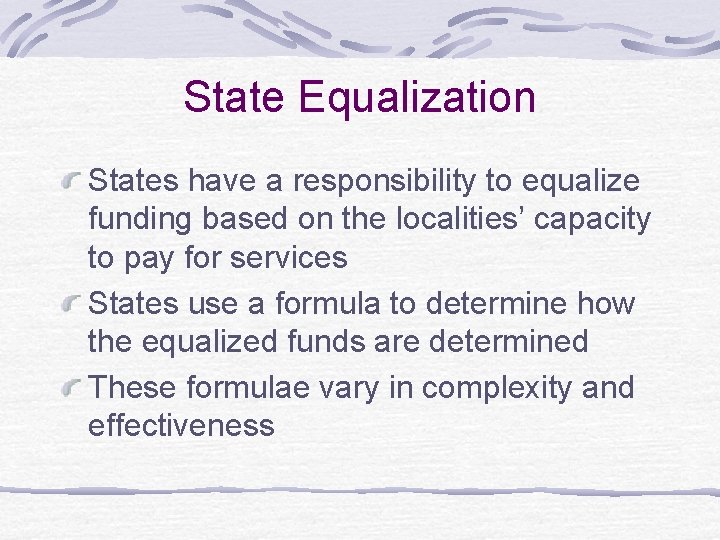 State Equalization States have a responsibility to equalize funding based on the localities’ capacity