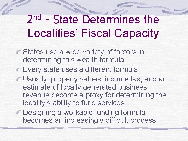 2 nd - State Determines the Localities’ Fiscal Capacity States use a wide variety