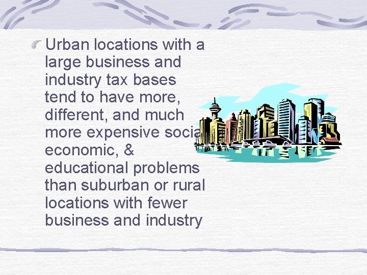 Urban locations with a large business and industry tax bases tend to have more,