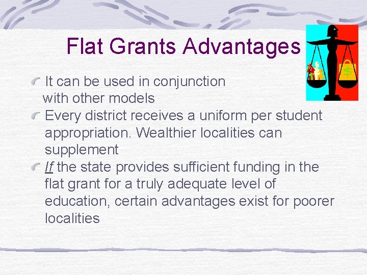 Flat Grants Advantages It can be used in conjunction with other models Every district