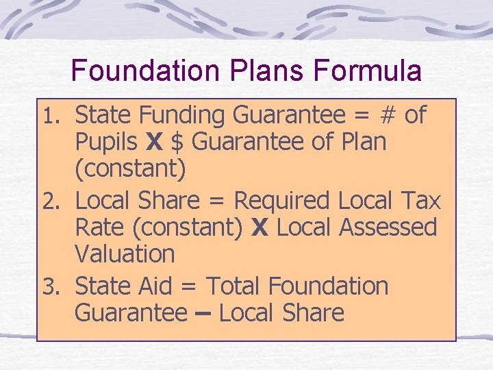 Foundation Plans Formula 1. State Funding Guarantee = # of Pupils X $ Guarantee