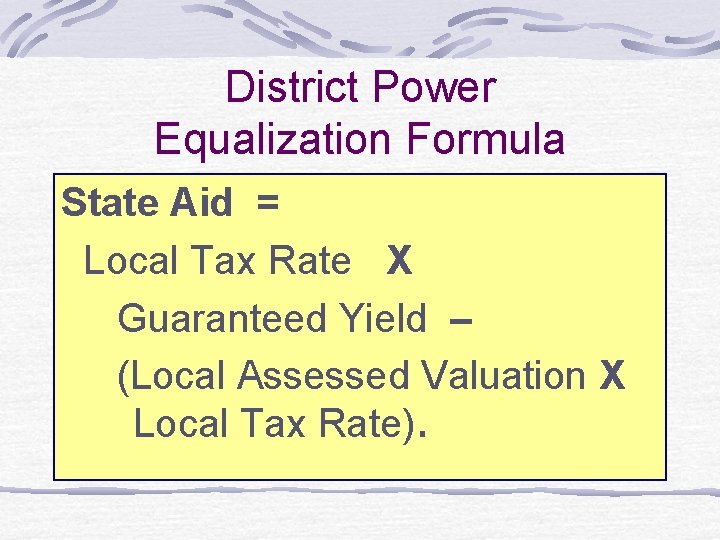 District Power Equalization Formula State Aid = Local Tax Rate X Guaranteed Yield –