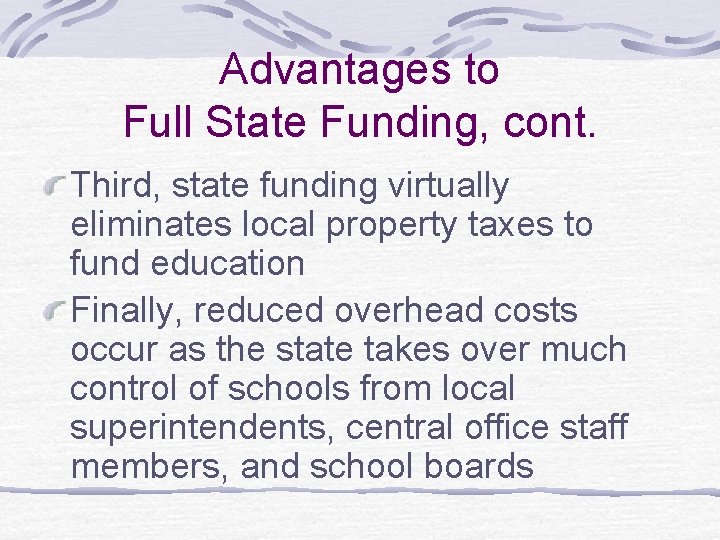 Advantages to Full State Funding, cont. Third, state funding virtually eliminates local property taxes
