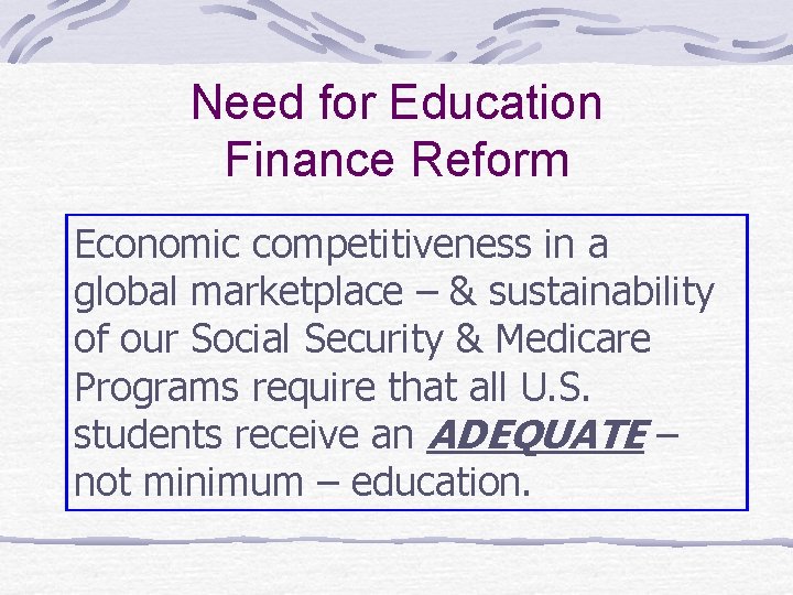 Need for Education Finance Reform Economic competitiveness in a global marketplace – & sustainability