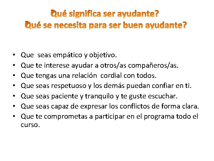  • • Que seas empático y objetivo. Que te interese ayudar a otros/as