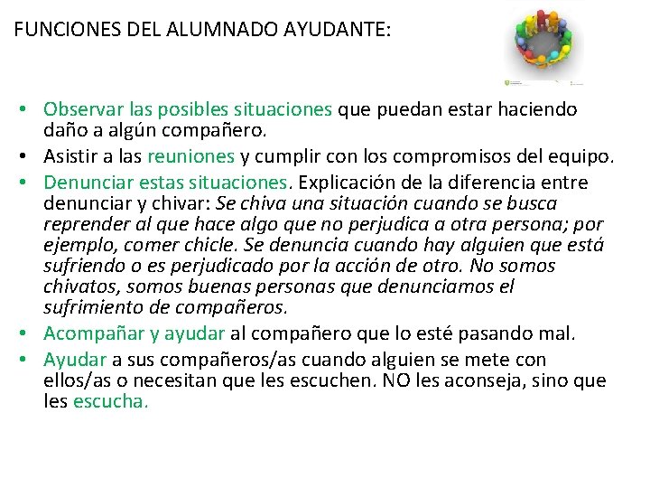 FUNCIONES DEL ALUMNADO AYUDANTE: • Observar las posibles situaciones que puedan estar haciendo daño