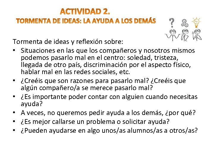 Tormenta de ideas y reflexión sobre: • Situaciones en las que los compañeros y