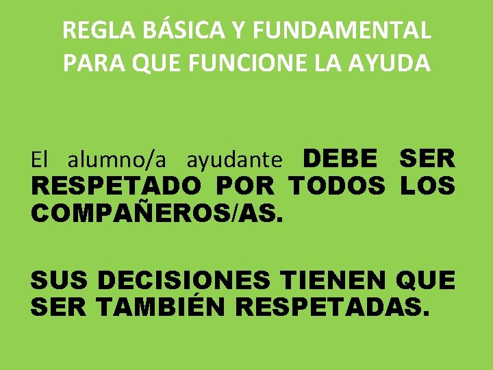 REGLA BÁSICA Y FUNDAMENTAL PARA QUE FUNCIONE LA AYUDA El alumno/a ayudante DEBE SER